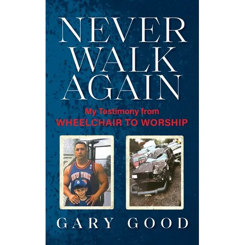 Never Walk Again: My Testimony from Wheelchair to Worship - Paperback