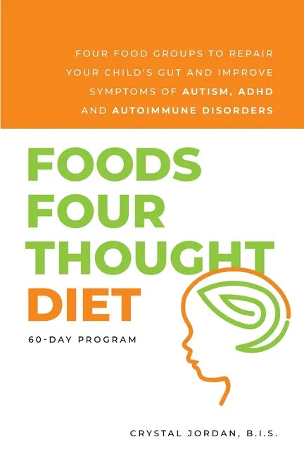 Foods Four Thought Diet: Four Food Groups to Repair Your Child's Gut and Improve Symptoms of Autism, ADHD and Autoimmune Disorders - Paperback