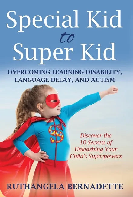 Special Kid to Super Kid: Overcoming Learning Disability, Language Delay, and Autism - Hardcover