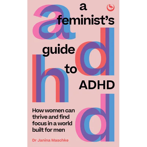 A Feminist's Guide to ADHD: How Women Can Thrive and Find Focus in a World Built for Men - Paperback Books by splitShops