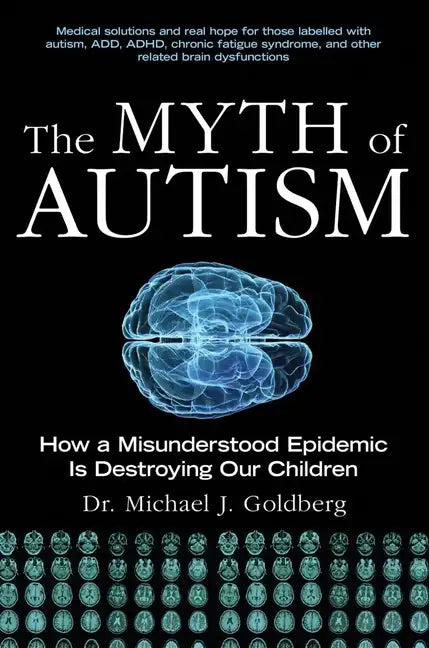 The Myth of Autism: How a Misunderstood Epidemic Is Destroying Our Children, Expanded and Revised Edition - Paperback