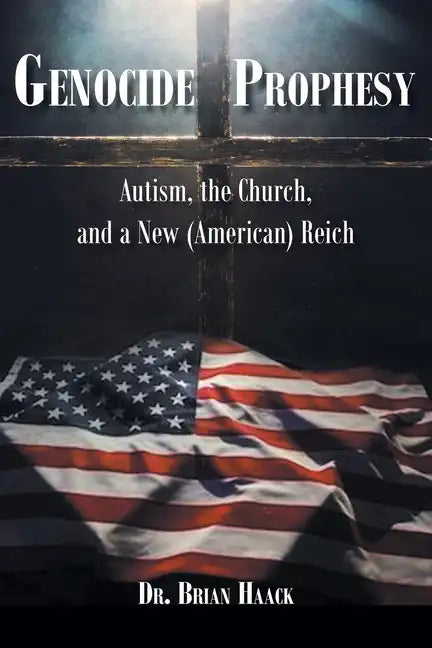 Genocide Prophecy: Autism, the Church and a New (American) Reich - Paperback