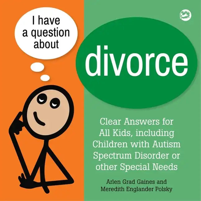 I Have a Question about Divorce: A Book for Children with Autism Spectrum Disorder or Other Special Needs - Paperback