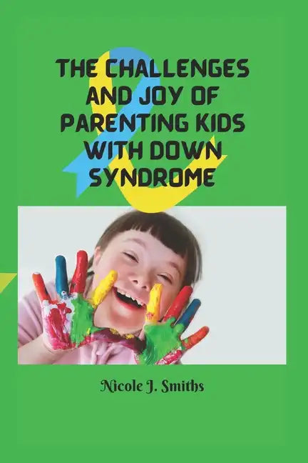 The Challenges and Joy of Parenting Kids With Down Syndrome - Paperback