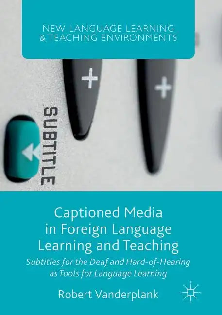 Captioned Media in Foreign Language Learning and Teaching: Subtitles for the Deaf and Hard-Of-Hearing as Tools for Language Learning - Paperback