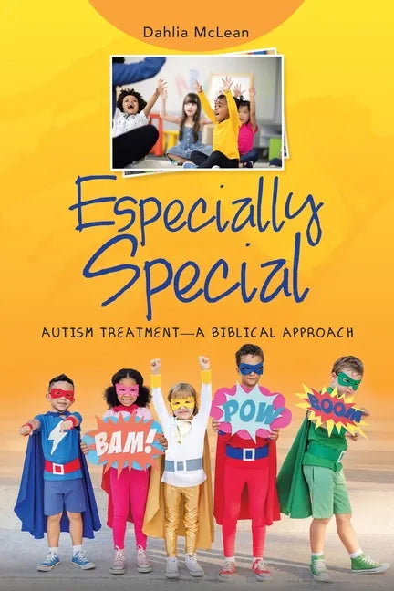 Especially Special: Autism Treatment-A Biblical Approach - Paperback