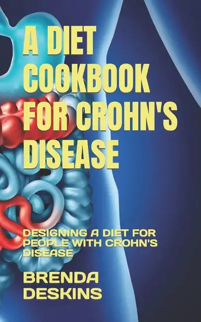 A Diet Cookbook for Crohn's Disease: Designing a Diet for People with Crohn's Disease - Paperback