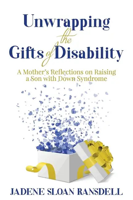 Unwrapping the Gifts of Disability: A Mother's Reflections on Raising a Son with Down Syndrome - Paperback