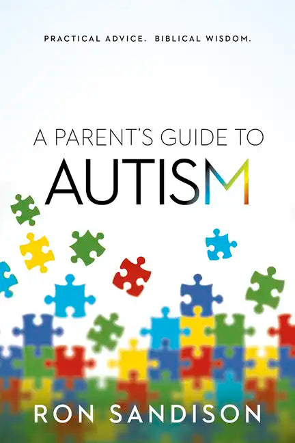Parent's Guide to Autism: Practical Advice. Biblical Wisdom. - Paperback