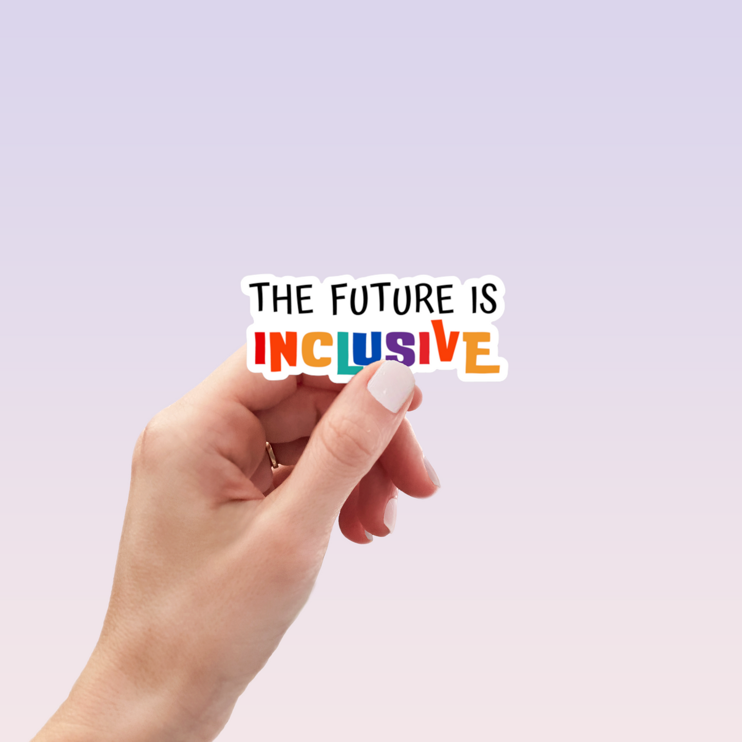 Handheld “The Future is Inclusive” sticker with white outline and multicolor text