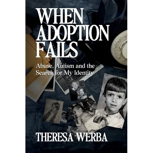 When Adoption Fails: Abuse, Autism, and the Search for My Identity - Paperback