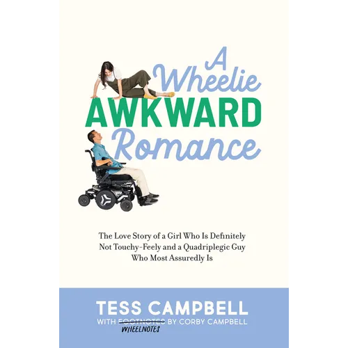 A Wheelie Awkward Romance: The Love Story of a Girl Who Is Definitely Not Touchy-Feely and a Quadriplegic Guy Who Most Assuredly Is - Hardcover