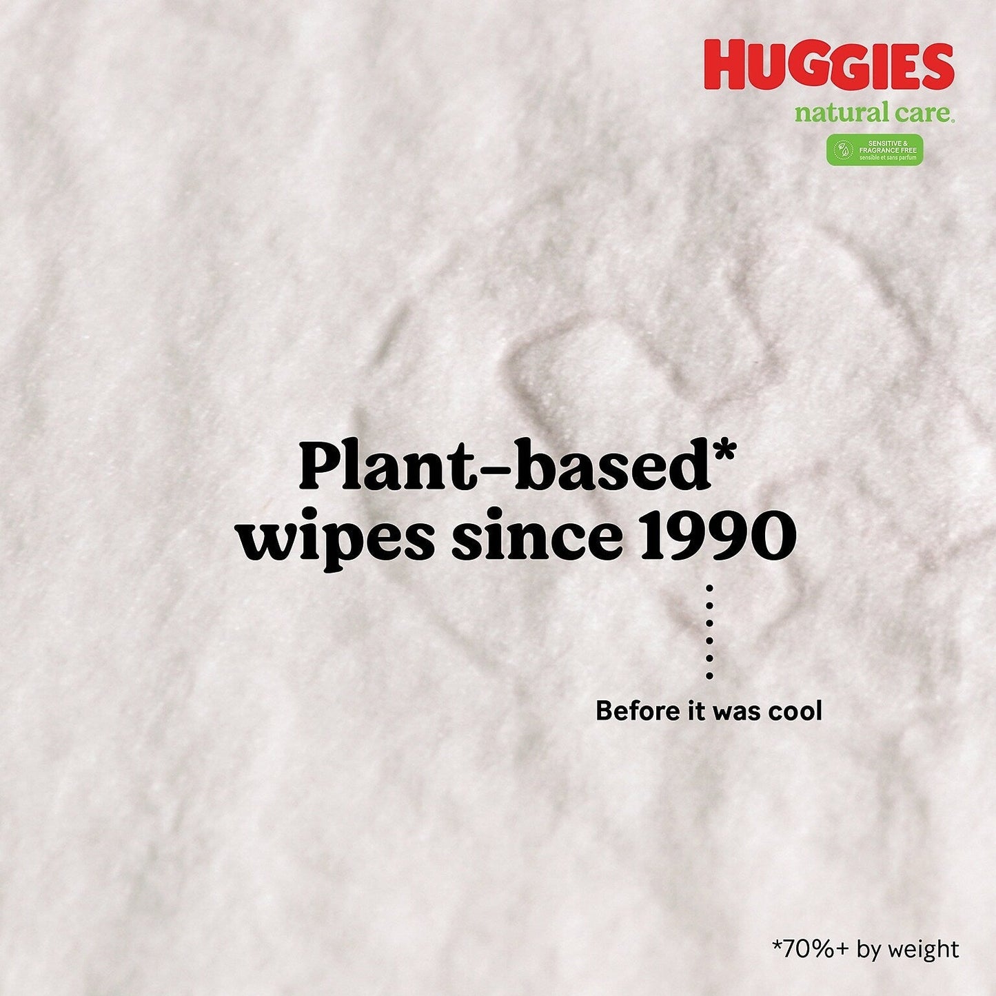 Plant-based wipes since 1990; Huggies Natural Care fragrance-free sensitive