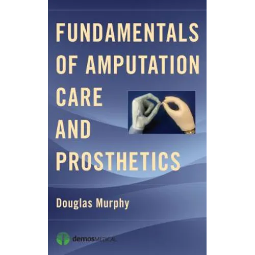 Paperback book cover: Fundamentals of Amputation Care and Prosthetics, by Douglas Murphy