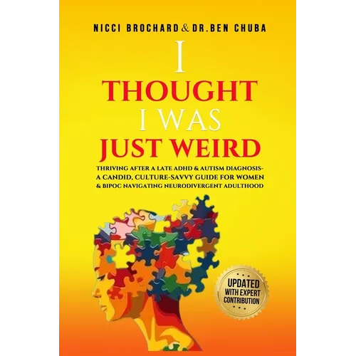 "I Thought I was Weird, Thriving After a Late ADHD and Autism Diagnosis: A Candid, Culture-Savvy Guide for Women & BIPOC Navigating Neurodivergent Adu - Paperback