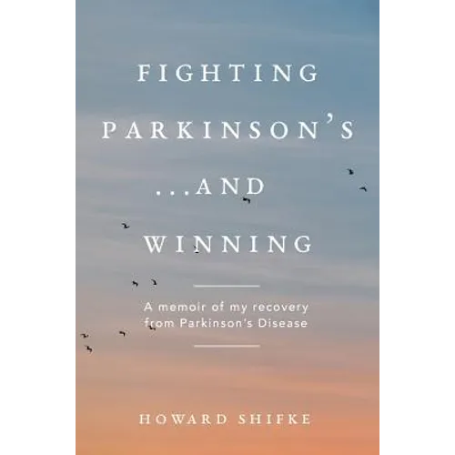 Paperback memoir: Fighting Parkinson's...and Winning by Howard Shifke.